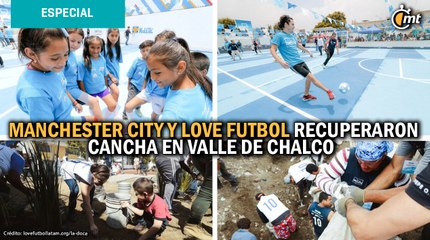 Manchester City y Love Futbol recuperaron cancha en Valle de Chalco para niños