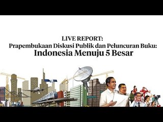 LIVE REPORT: Pembukaan Diskusi Publik dan Peluncuran Buku: Indonesia Menuju 5 Besar