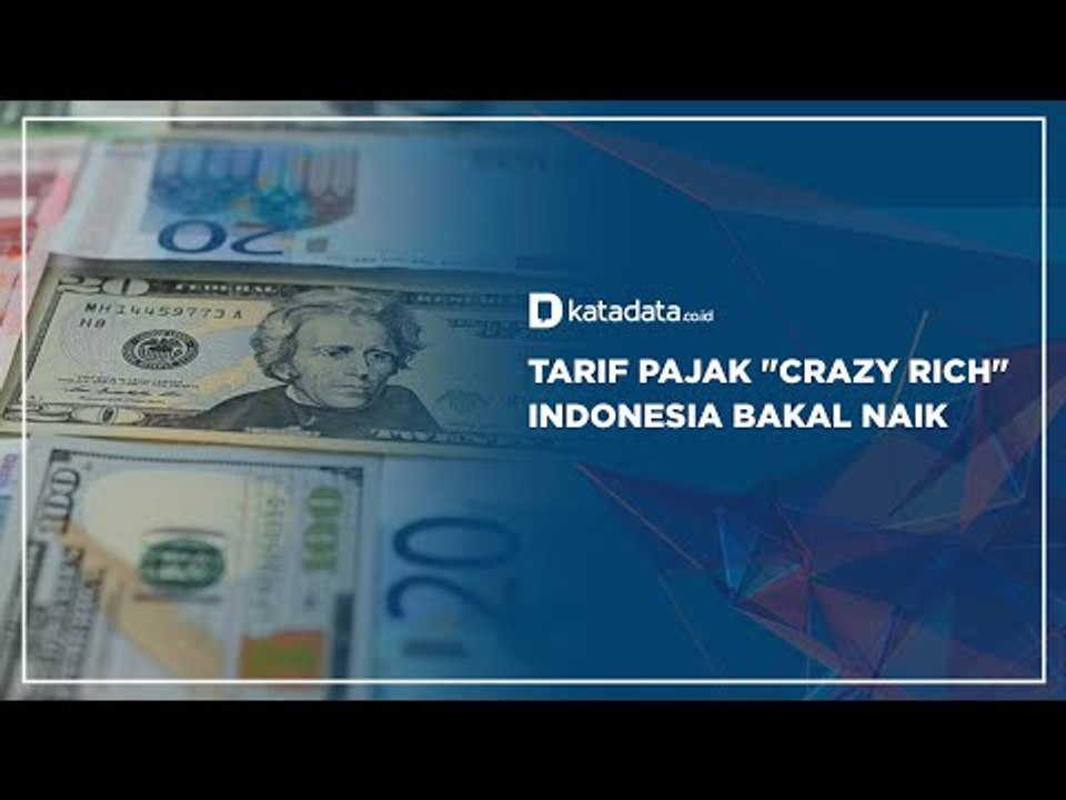 Tarif Pajak "Crazy Rich" Indonesia Bakal Naik | Katadata Indonesia