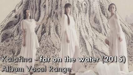 Kalafina - 'far on the water' Vocal Range