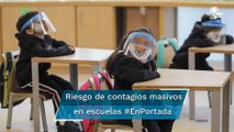Ven riesgo de contagios Covid masivos en escuelas #EnPortada