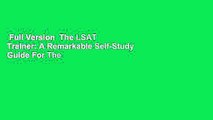 Full Version  The LSAT Trainer: A Remarkable Self-Study Guide For The Self-Driven Student  Best