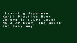 Learning Japanese Kanji Practice Book Volume 1: (JLPT Level N5 & AP Exam) The Quick and Easy Way