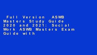 Full Version  ASWB Masters Study Guide 2020 and 2021: Social Work ASWB Masters Exam Guide with