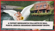 6 Potret Mewahnya Vila Artis di Bali, Punya Jessica Iskandar Berkonsep Eropa