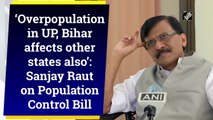 Overpopulation in UP, Bihar affects other states also: Sanjay Raut on Population Control Bill