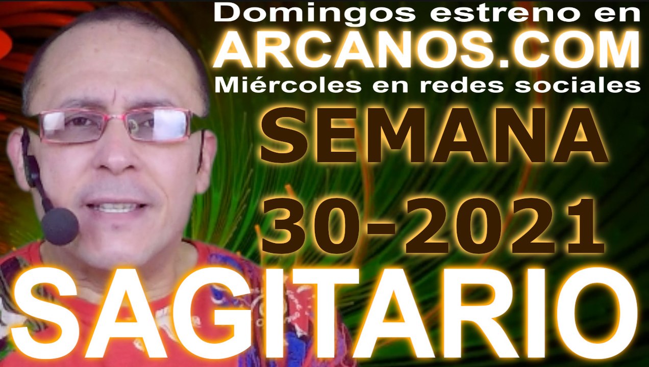 SAGITARIO - Horóscopo ARCANOS.COM 18 al 24 de julio de 2021 - Semana 30