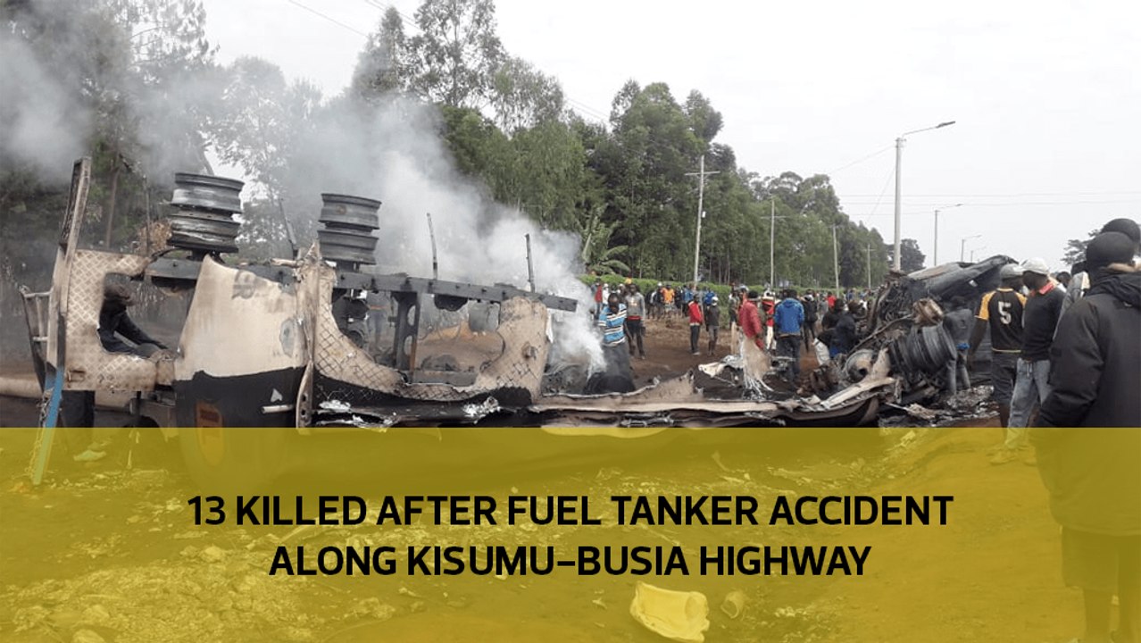 13 killed after fuel tanker accident along Kisumu-Busia Highway