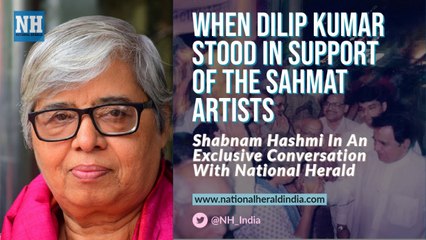 National Herald Talks_ When Dilip Kumar stood by Shabnam Hashmi