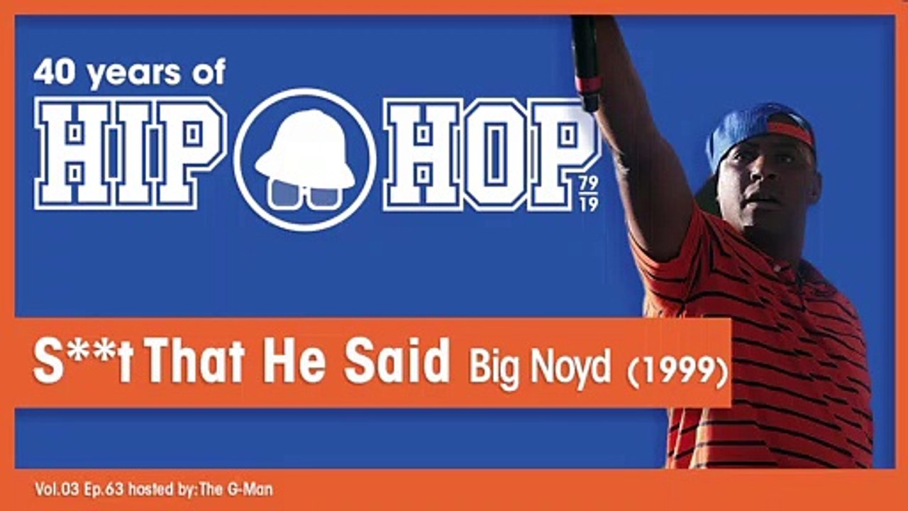 Vol.03 E63 - Shit That He Said by Big Noyd released in 1999 - 40 Years of Hip Hop
