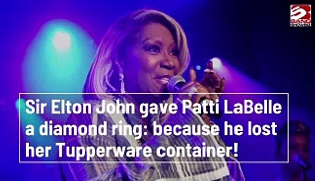 Sir Elton John gave Patti LaBelle a diamond ring because he lost her Tupperware container!