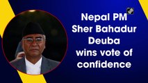 Nepal Prime Minister Sher Bahadur Deuba wins vote of confidence
