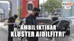 'Ambil iktibar kluster Aidilfitri' - 4,839 kenderaan diarah berpatah balik