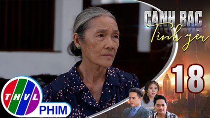 Canh bạc tình yêu - Tập 18[1]: Dì Tư thầm xin lỗi Thúy vì đã nghĩ xấu về bà bấy lâu nay