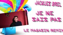Jacques Brel - Je Ne Sais Pas (Le Magasin Remix) [RARE DEEP HOUSE REMIX]