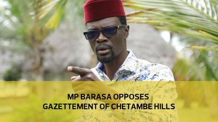 MP Barasa opposes gazettement of Chetambe Hills