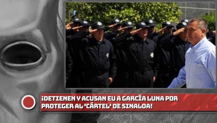 Detienen y Acusan EU a García Luna de proteger al 'cártel' de Sinaloa