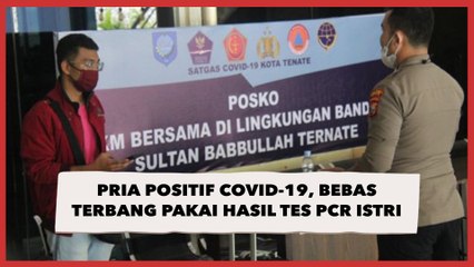 Cerita Pria Positif Covid-19, Bebas Terbang Jakarta-Ternate Pakai Hasil Tes PCR Istri