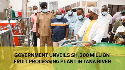 Government unveils sh. 200 million fruit processing plant in Tana river