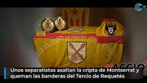 Unos separatistas asaltan la cripta de Montserrat y queman las banderas del Tercio de Requetés