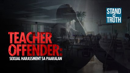 TEACHER OFFENDER: Sexual harassment sa paaralan | Stand for Truth