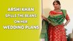 Arshi Khan spills the beans on her wedding plans
