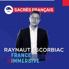 Sacrés Français x Raynaut ESCORBIAC, fondateur de France Immersive
