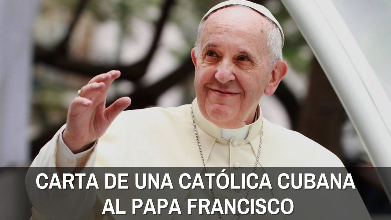 La dolorosa carta de una católica cubana al Papa Francisco: "Su silencio duele demasiado"