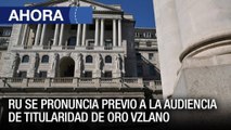 Inglaterra se pronuncia sobre el caso del oro venezolano - #19Jul - Ahora