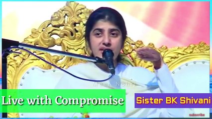 How to Compromise in Life by Sister BK Shivani