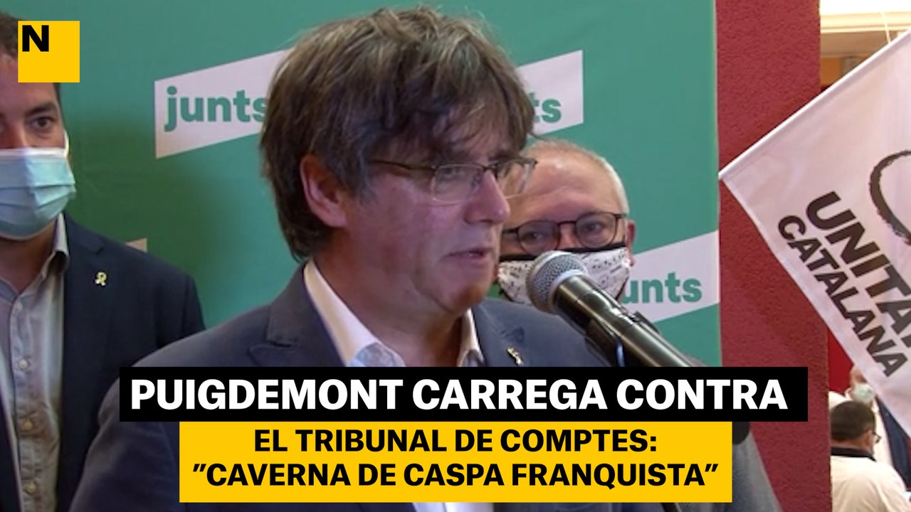 Puigdemont carrega contra el Tribunal de Comptes: "caverna de caspa franquista"