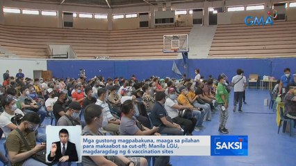 Mga gustong magpabakuna, maaga sa pilahan para makaabot sa cut-off; Manila LGU, magdaragdag ng 6 vaccination sites | Saksi