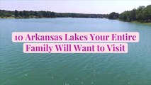 10 Arkansas Lakes Your Entire Family Will Want to Visit