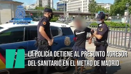 La Policía detiene al presunto agresor de un sanitario en el Metro de Madrid