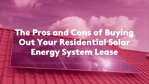 The Pros and Cons of Buying Out Your Residential Solar Energy System Lease