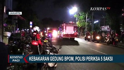 Selidiki Penyebab Kebakaran Gedung BPOM, Polisi Periksa 5 Saksi