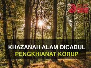 Khazanah alam dicabul pengkhianat korup