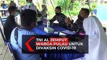 TNI AL Jemput Warga Pulau untuk Divaksin Covid-19