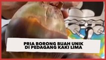 Pria Ini Borong Buah Unik di Pedagang Kaki Lima, Warganet : Belum Pernah Lihat