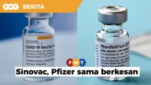 Sinovac, Pfizer sama berkesan rawat Covid-19, kurangkan kadar kematian