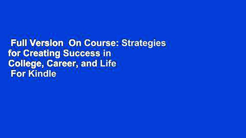 Full Version  On Course: Strategies for Creating Success in College, Career, and Life  For Kindle