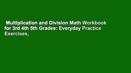 Multiplication and Division Math Workbook for 3rd 4th 5th Grades: Everyday Practice Exercises,