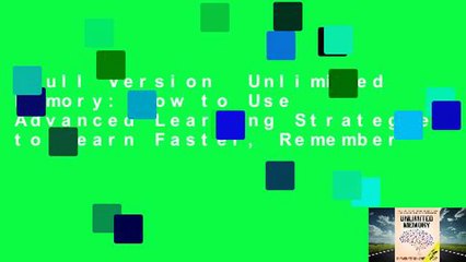 Full Version  Unlimited Memory: How to Use Advanced Learning Strategies to Learn Faster, Remember