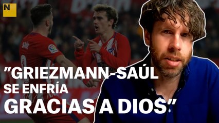 LA REPASADA DE SENABRE | “Griezmann-Saúl se enfría, gracias a Dios”