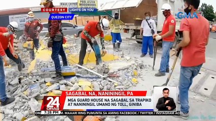 Mga guard house na sagabal sa trapiko at naniningil umano ng toll, giniba | 24 Oras