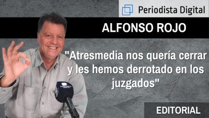 Alfonso Rojo: "Atresmedia nos quería cerrar y les hemos derrotado en los juzgados"