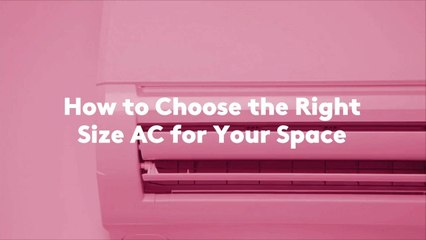How to Choose the Right Size AC for Your Space