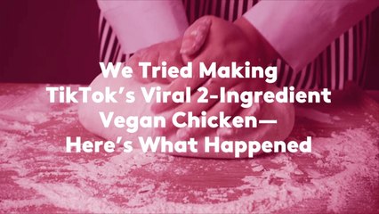 We Tried Making TikTok’s Viral 2-Ingredient Vegan Chicken—Here’s What Happened