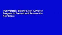 Full Version  Skinny Liver: A Proven Program to Prevent and Reverse the New Silent