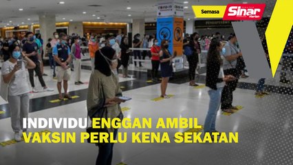 Download Video: Individu enggan ambil vaksin perlu kena sekatan